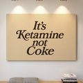 It’s Ketamine Not Coke Bold Quote Print