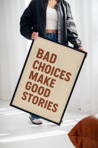 Bad Choices Make Good Stories Print