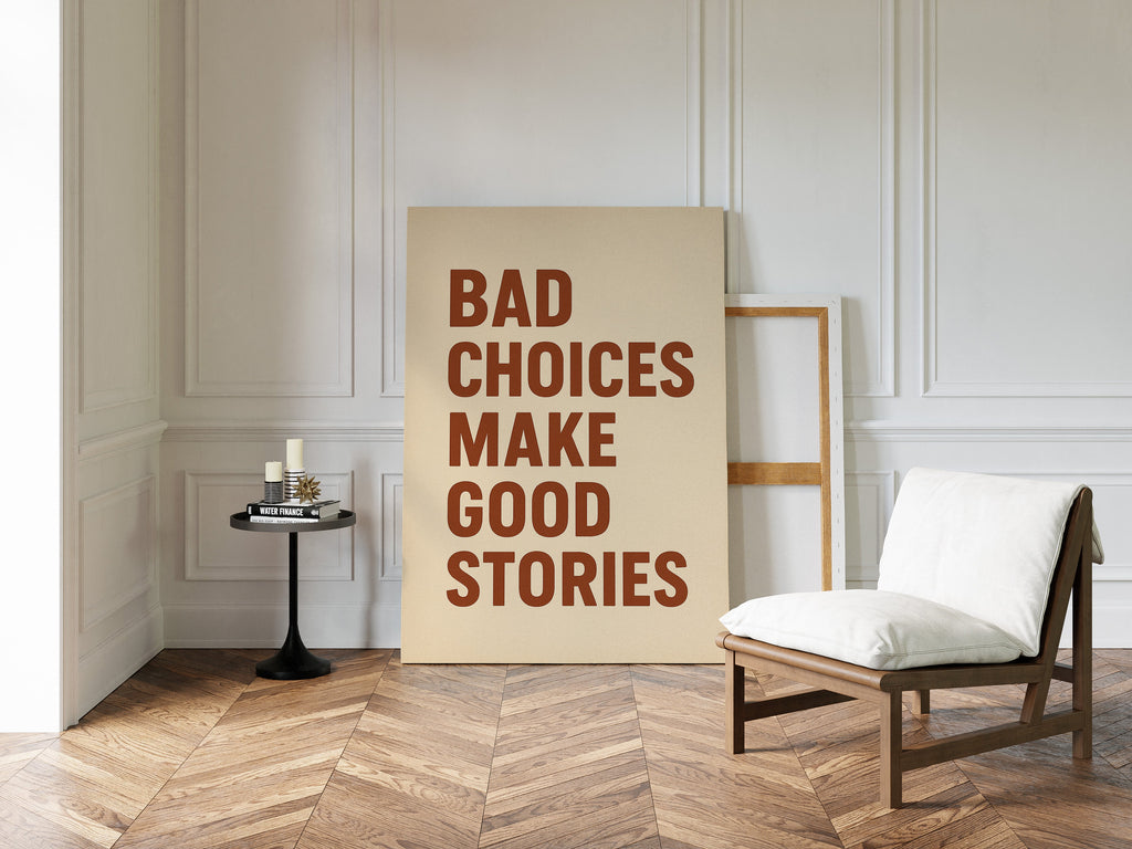 Bad Choices Make Good Stories Print