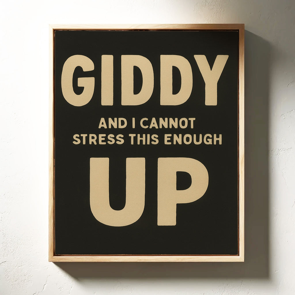 Giddy Up and I Cannot Stress This Enough