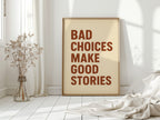 Bad Choices Make Good Stories Print