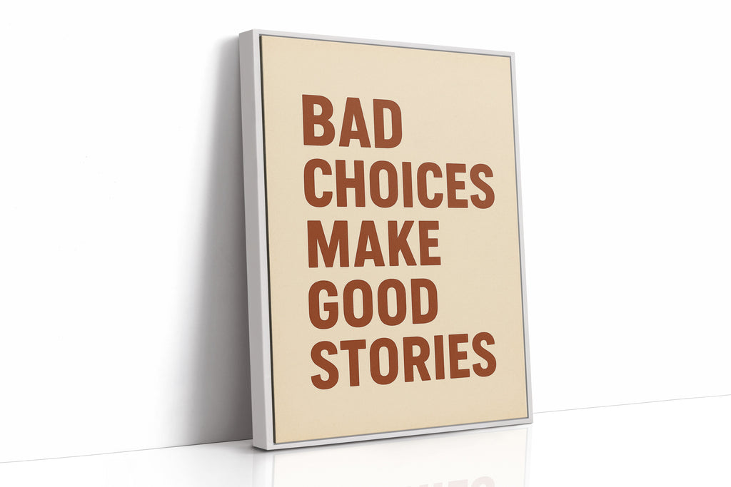 Bad Choices Make Good Stories Print