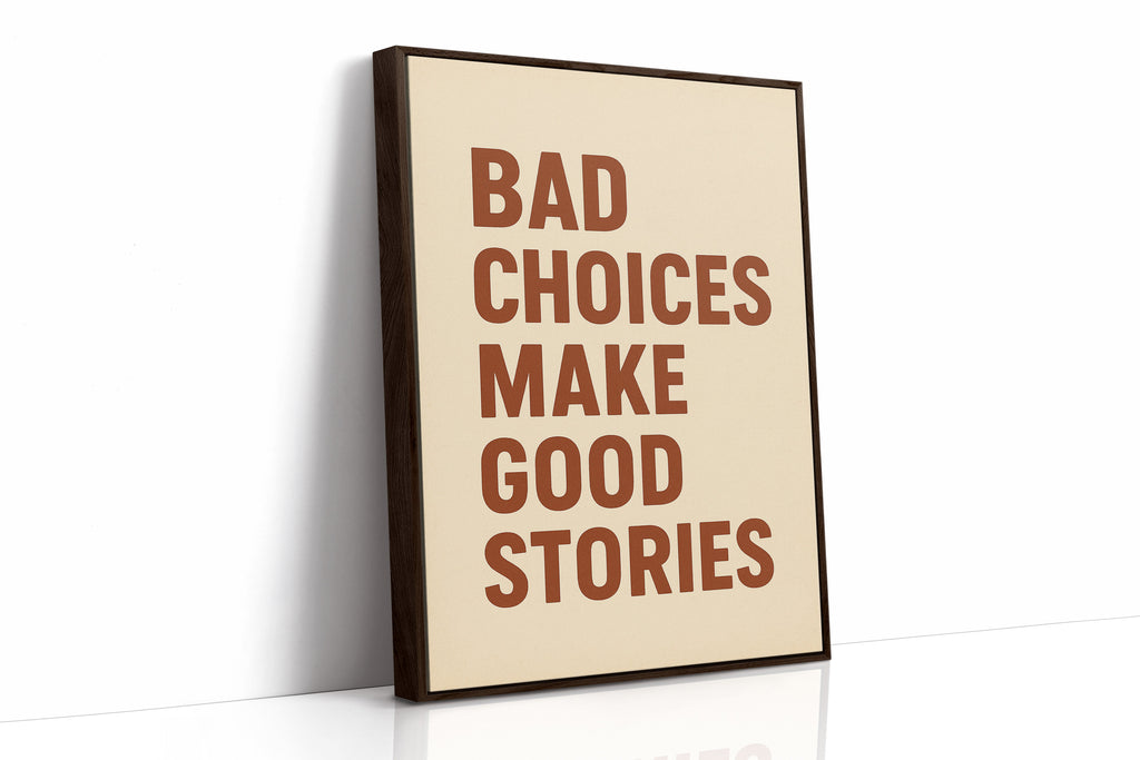Bad Choices Make Good Stories Print