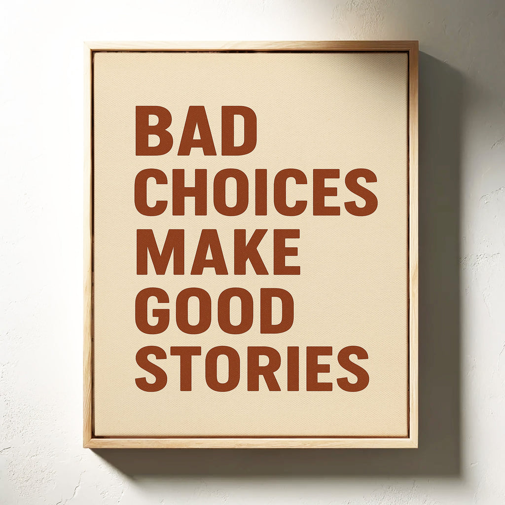 Bad Choices Make Good Stories Print