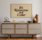 It’s Ketamine Not Coke Bold Quote Print