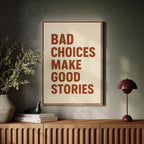 Bad Choices Make Good Stories Print