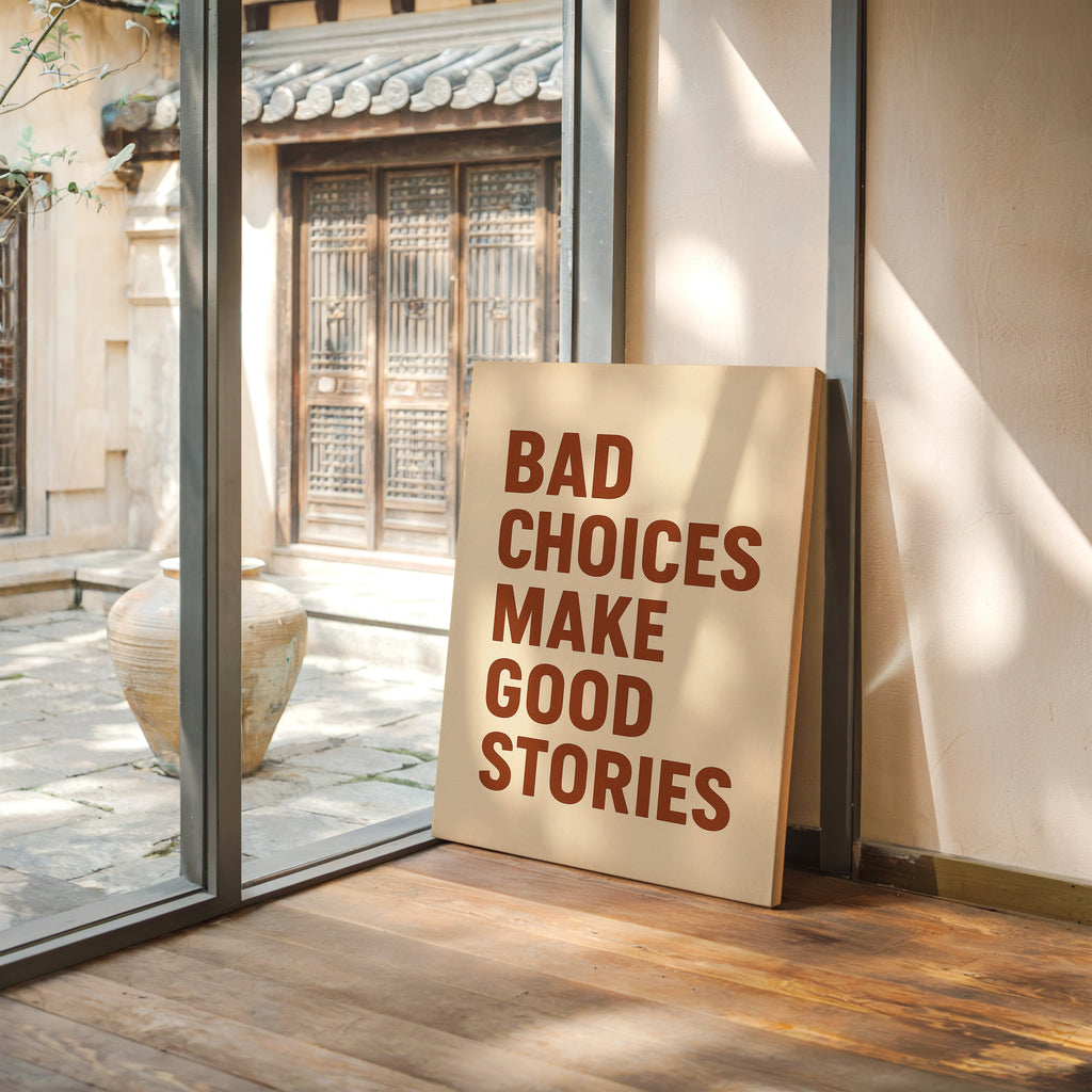 Bad Choices Make Good Stories Print