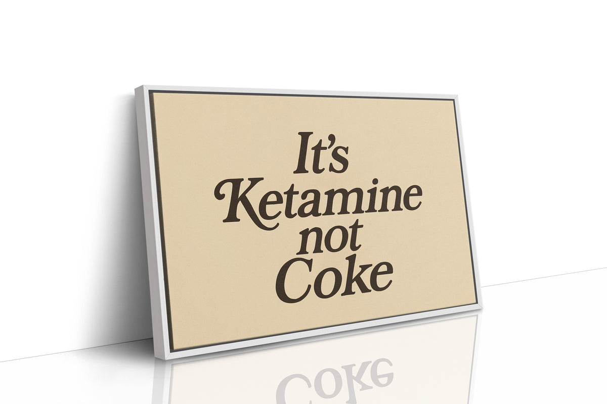 It’s Ketamine Not Coke Bold Quote Print