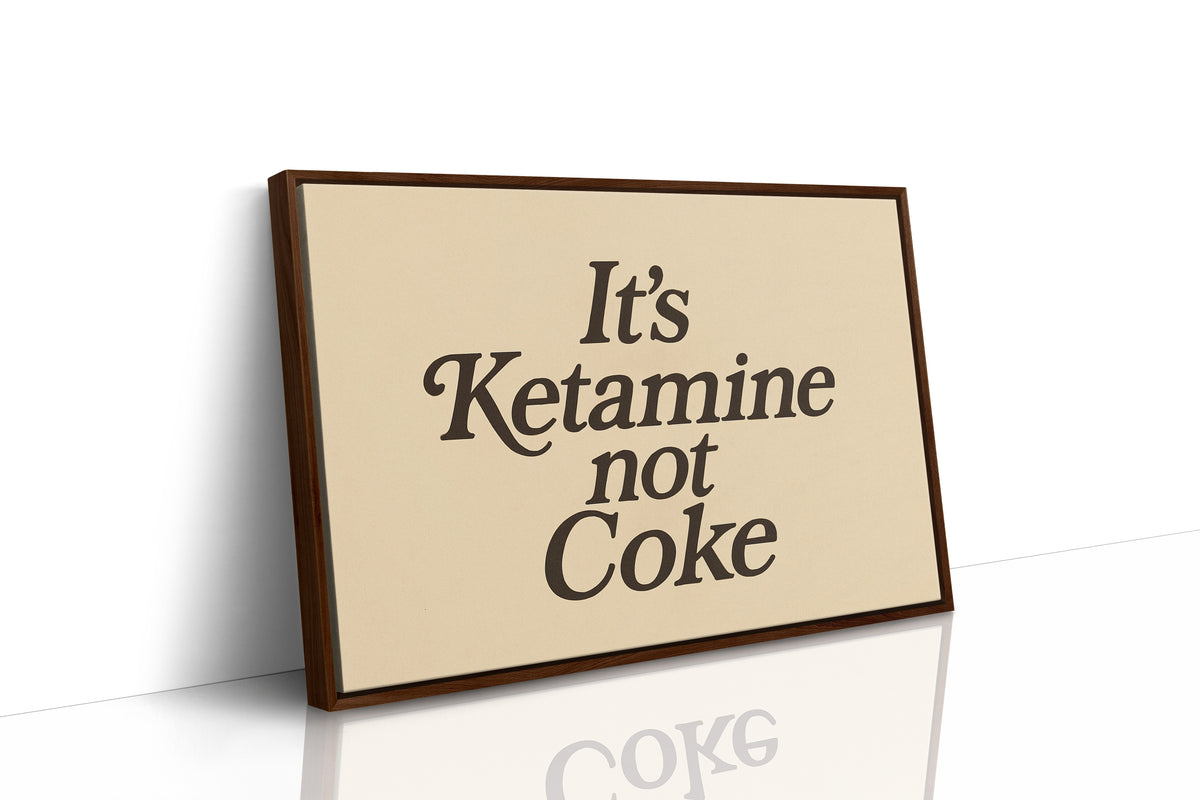 It’s Ketamine Not Coke Bold Quote Print