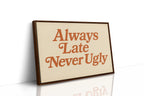 Always Late Never Ugly Retro Print