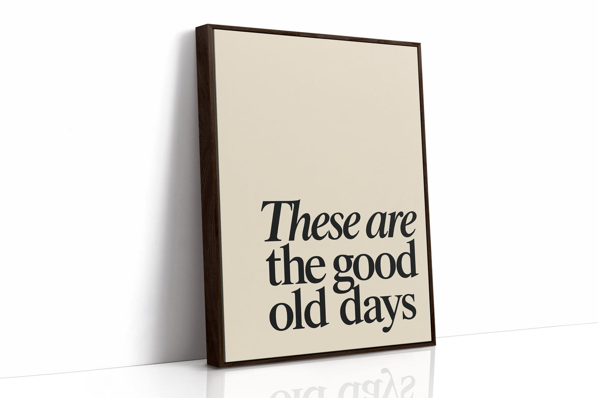 These Are the Good Old Days – A Reminder in Serif