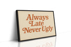 Always Late Never Ugly Retro Print