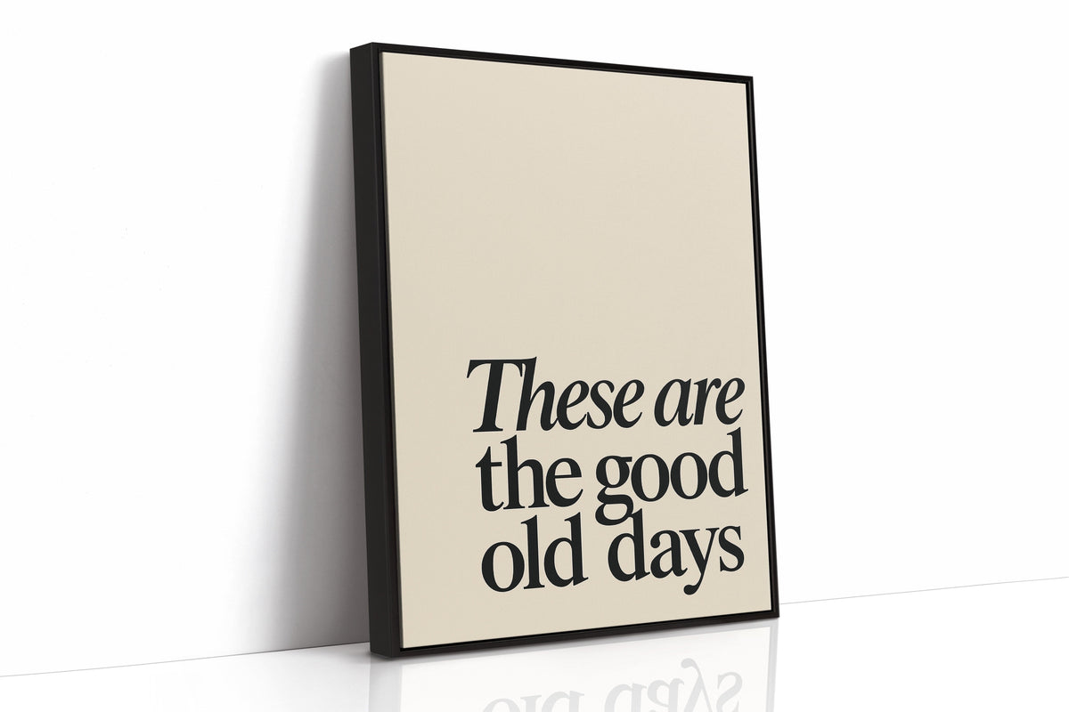 These Are the Good Old Days – A Reminder in Serif