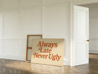 Always Late Never Ugly Retro Print