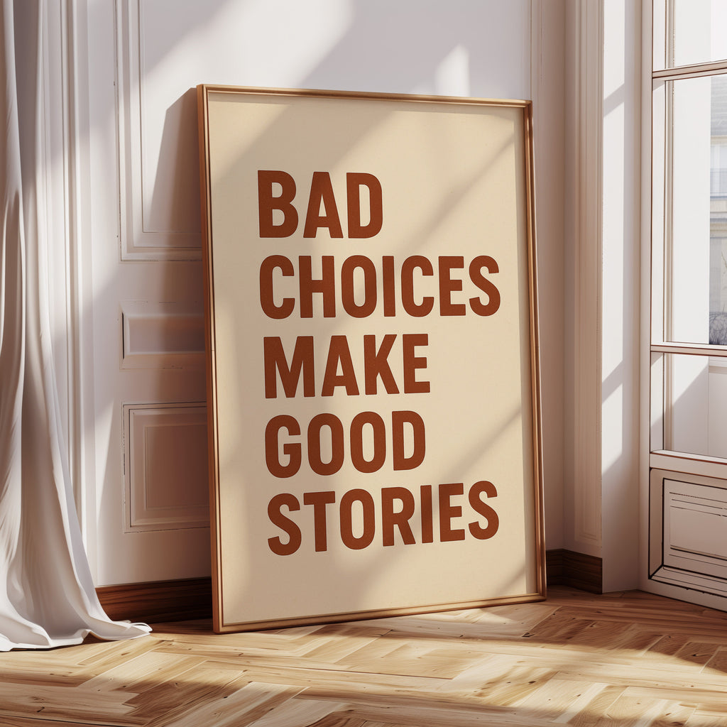 Bad Choices Make Good Stories Print
