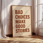 Bad Choices Make Good Stories Print