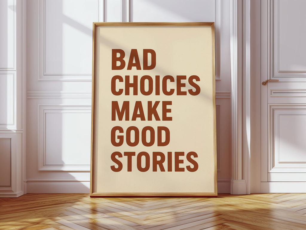 Bad Choices Make Good Stories Print