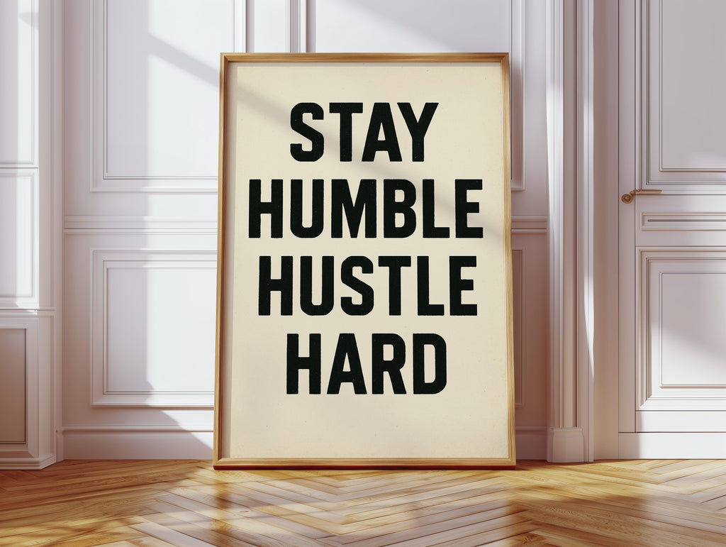 Stay Humble Hustle Hard Quote Print