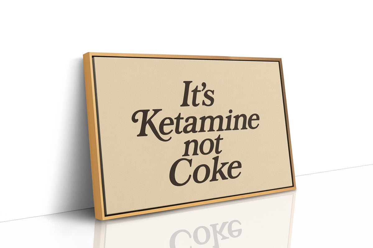 It’s Ketamine Not Coke Bold Quote Print